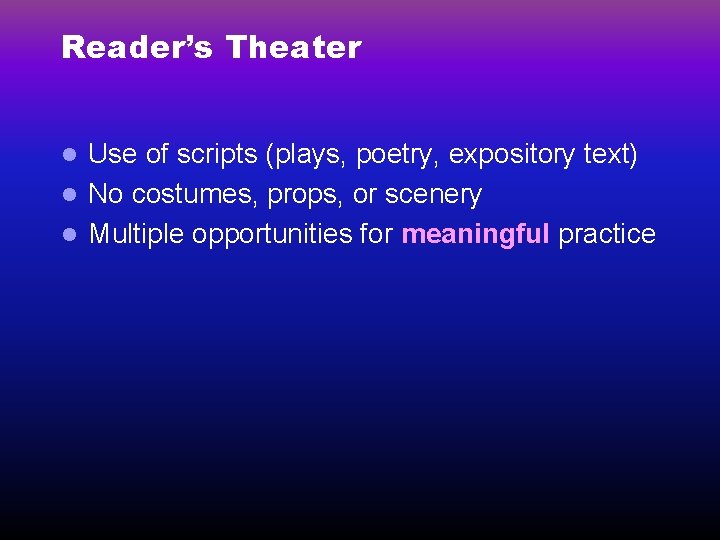Reader’s Theater Use of scripts (plays, poetry, expository text) l No costumes, props, or