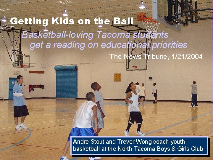Getting Kids on the Ball Basketball-loving Tacoma students get a reading on educational priorities