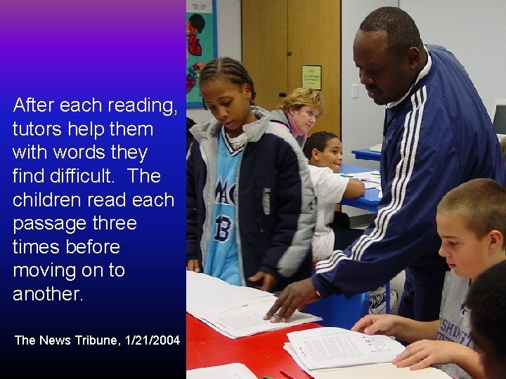 After each reading, tutors help them with words they find difficult. The children read
