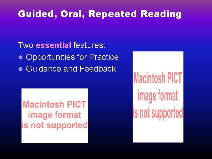 Guided, Oral, Repeated Reading Two essential features: l Opportunities for Practice l Guidance and