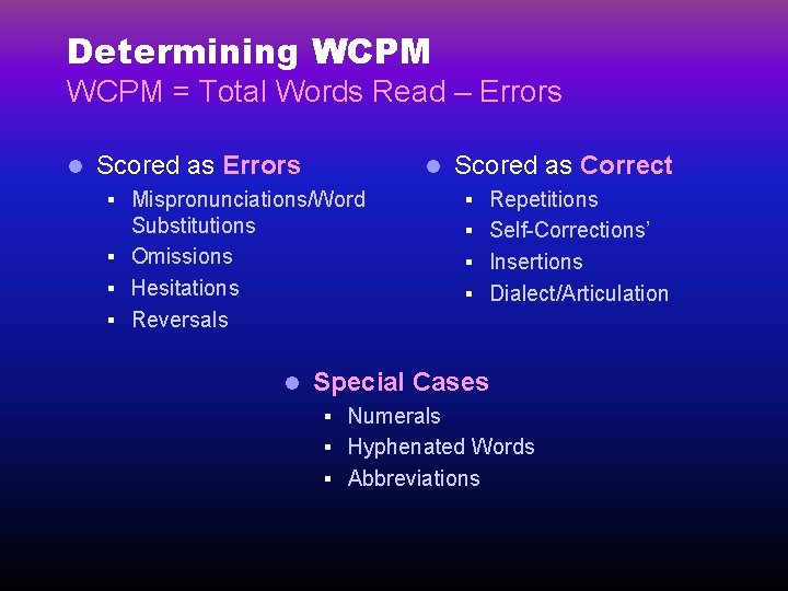 Determining WCPM = Total Words Read – Errors l Scored as Correct § Mispronunciations/Word