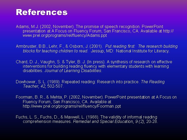 References Adams, M. J. (2002, November). The promise of speech recognition. Power. Point presentation