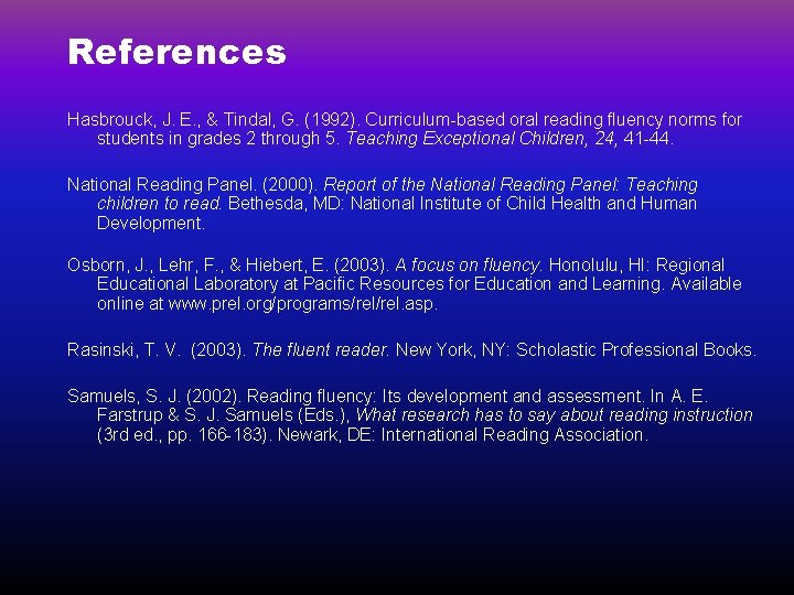 References Hasbrouck, J. E. , & Tindal, G. (1992). Curriculum-based oral reading fluency norms