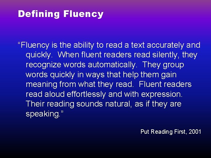 Defining Fluency “Fluency is the ability to read a text accurately and quickly. When