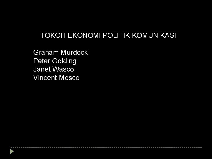 TOKOH EKONOMI POLITIK KOMUNIKASI Graham Murdock Peter Golding Janet Wasco Vincent Mosco 