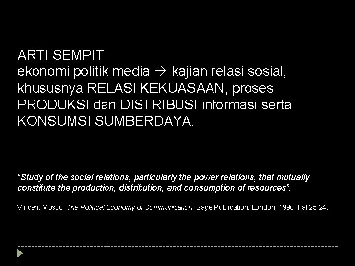 ARTI SEMPIT ekonomi politik media kajian relasi sosial, khususnya RELASI KEKUASAAN, proses PRODUKSI dan