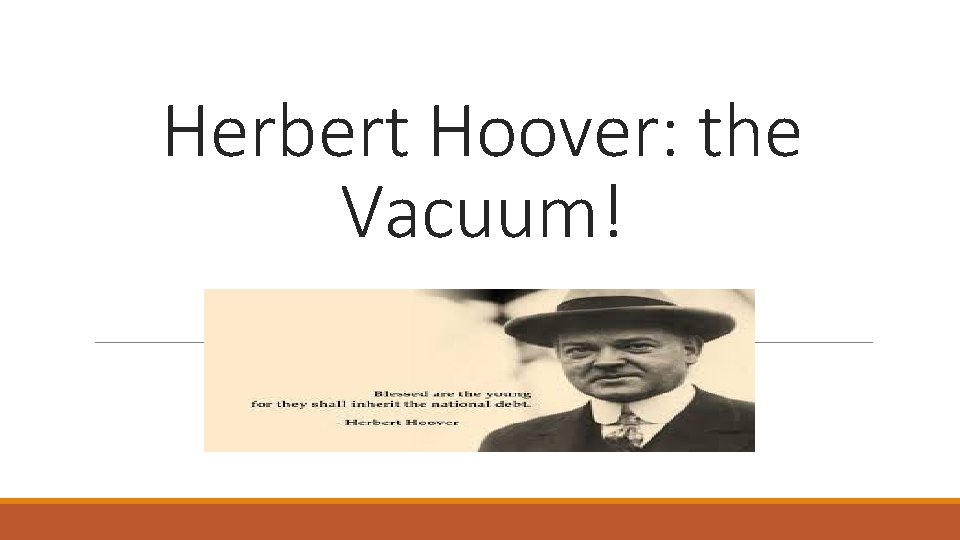 Herbert Hoover: the Vacuum! 