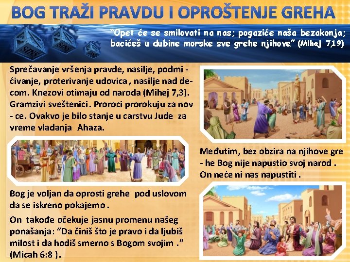 “Opet će se smilovati na nas; pogaziće naša bezakonja; bacićeš u dubine morske sve
