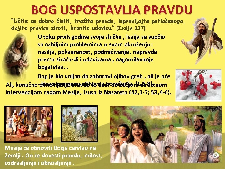 BOG USPOSTAVLJA PRAVDU “Učite se dobro činiti, tražite pravdu, ispravljajte potlačenoga, dajite pravicu siroti,