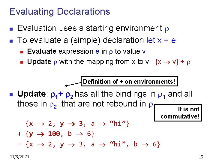 Evaluating Declarations n n Evaluation uses a starting environment To evaluate a (simple) declaration