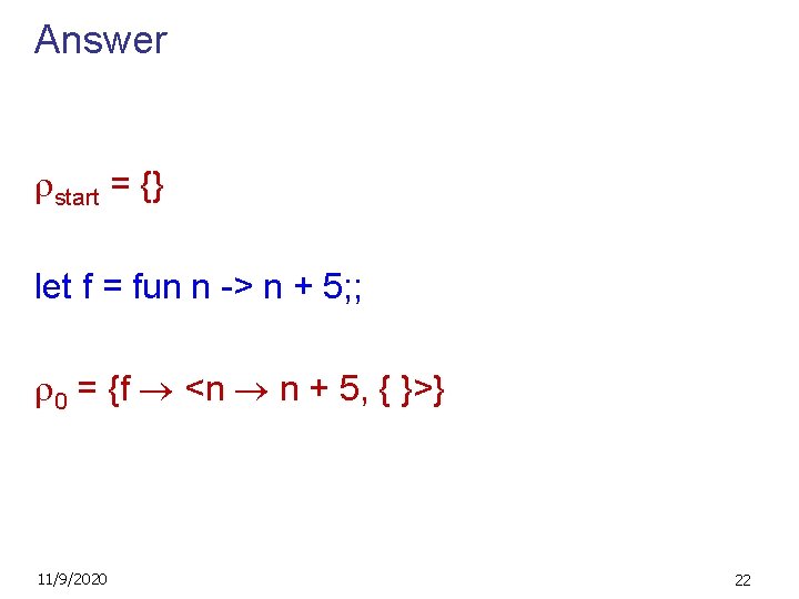 Answer start = {} let f = fun n -> n + 5; ;
