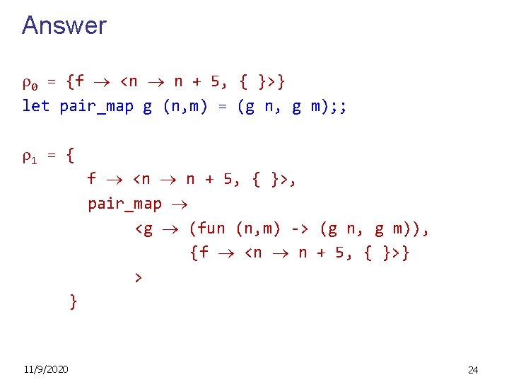 Answer 0 = {f <n n + 5, { }>} let pair_map g (n,