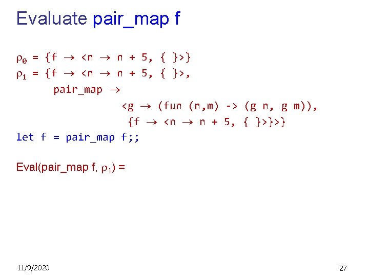 Evaluate pair_map f 0 = {f <n n + 5, { }>} 1 =
