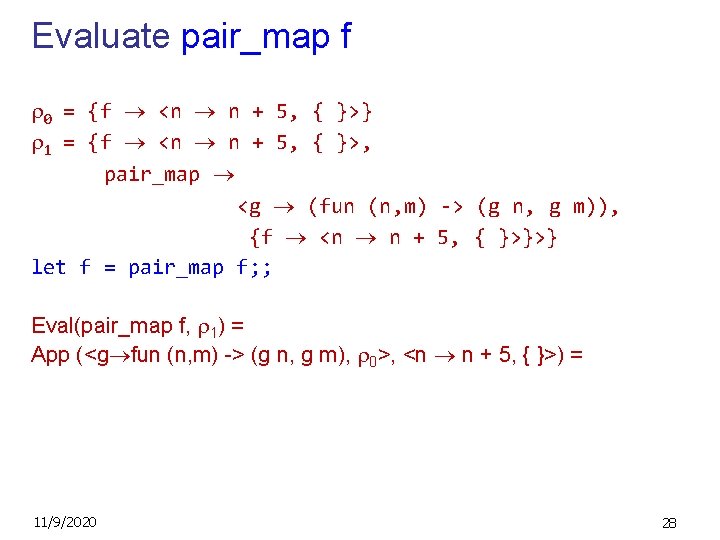 Evaluate pair_map f 0 = {f <n n + 5, { }>} 1 =