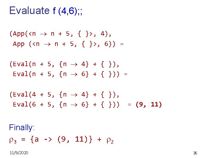 Evaluate f (4, 6); ; (App(<n n + 5, { }>, 4), App (<n