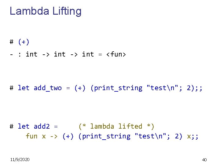 Lambda Lifting # (+) - : int -> int = <fun> # let add_two