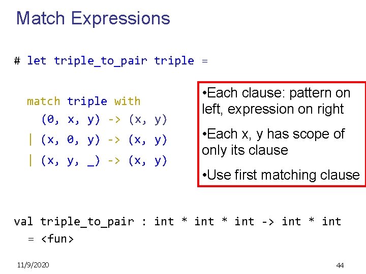 Match Expressions # let triple_to_pair triple = match triple with (0, x, y) ->