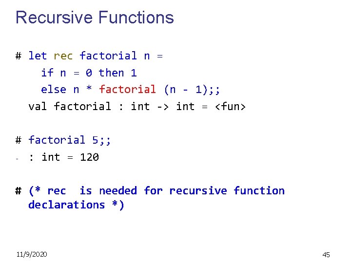 Recursive Functions # let rec factorial n = if n = 0 then 1