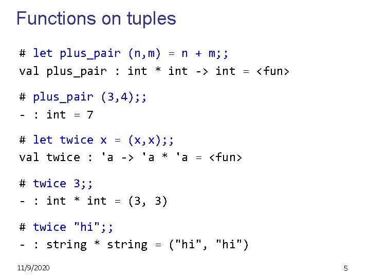 Functions on tuples # let plus_pair (n, m) = n + m; ; val