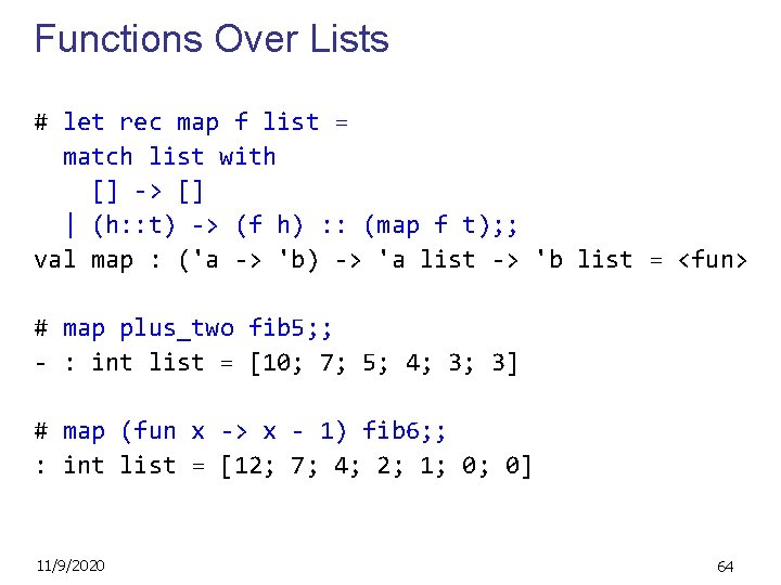 Functions Over Lists # let rec map f list = match list with []