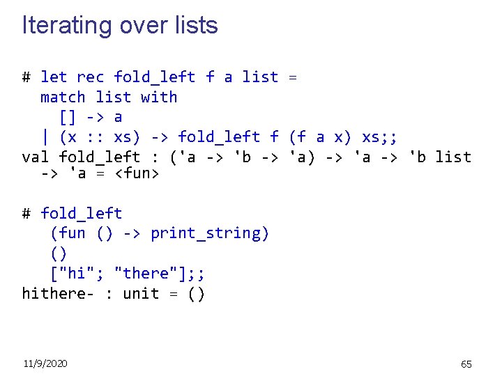 Iterating over lists # let rec fold_left f a list = match list with
