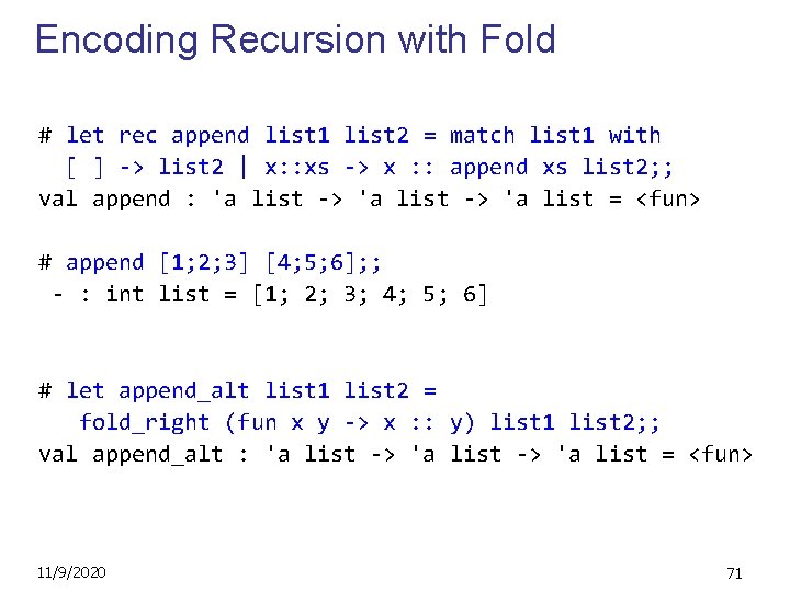 Encoding Recursion with Fold # let rec append list 1 list 2 = match