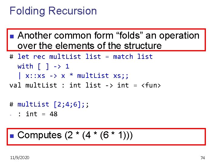 Folding Recursion n Another common form “folds” an operation over the elements of the