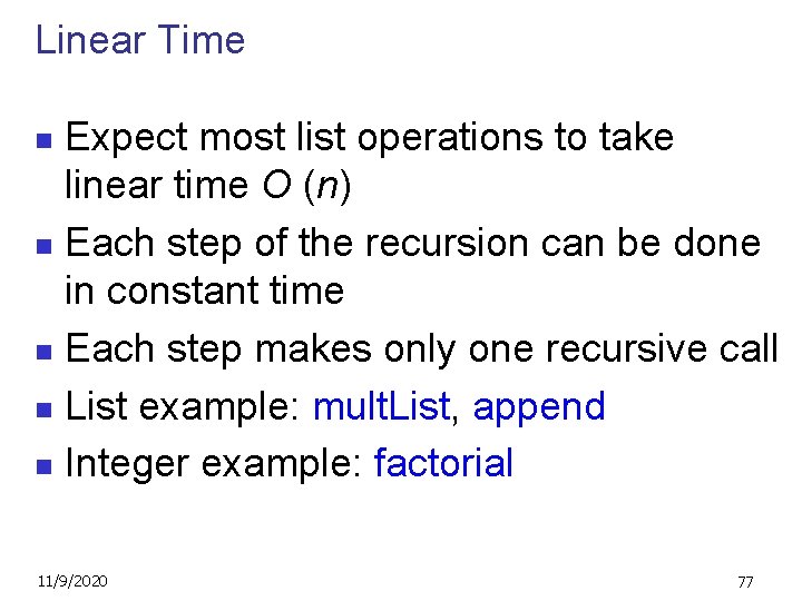Linear Time Expect most list operations to take linear time O (n) n Each
