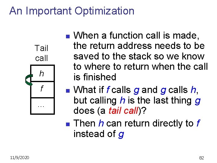 An Important Optimization n Tail call h f n … n 11/9/2020 When a