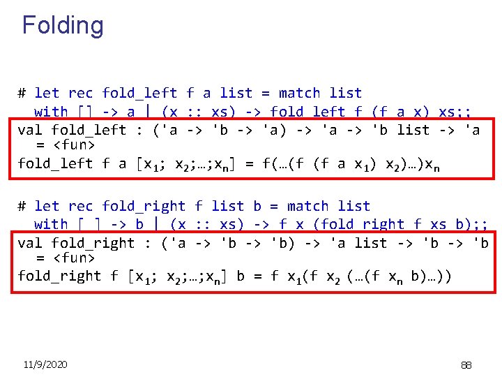Folding # let rec fold_left f a list = match list with [] ->