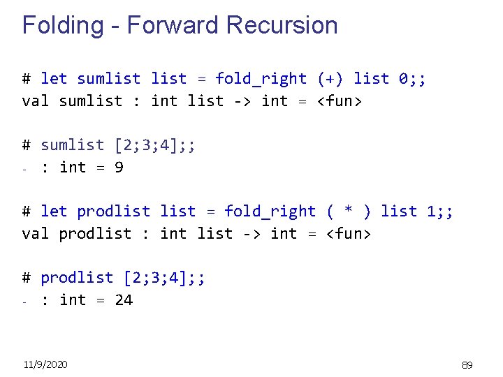 Folding - Forward Recursion # let sumlist = fold_right (+) list 0; ; val