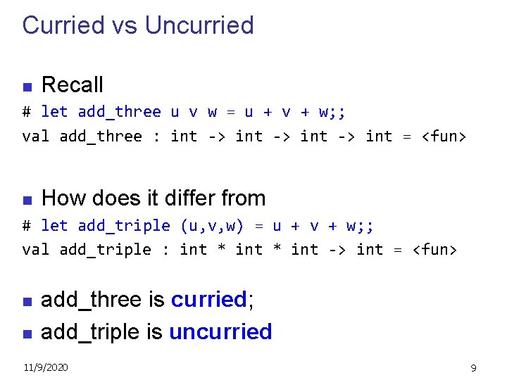 Curried vs Uncurried n Recall # let add_three u v w = u +
