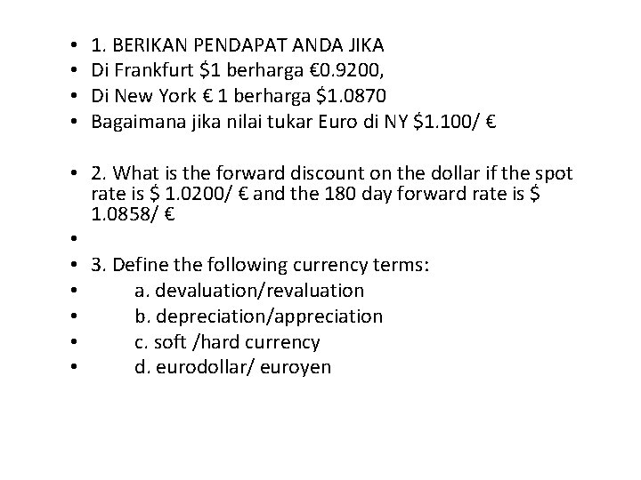  • • 1. BERIKAN PENDAPAT ANDA JIKA Di Frankfurt $1 berharga € 0.