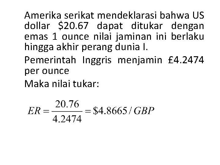 Amerika serikat mendeklarasi bahwa US dollar $20. 67 dapat ditukar dengan emas 1 ounce