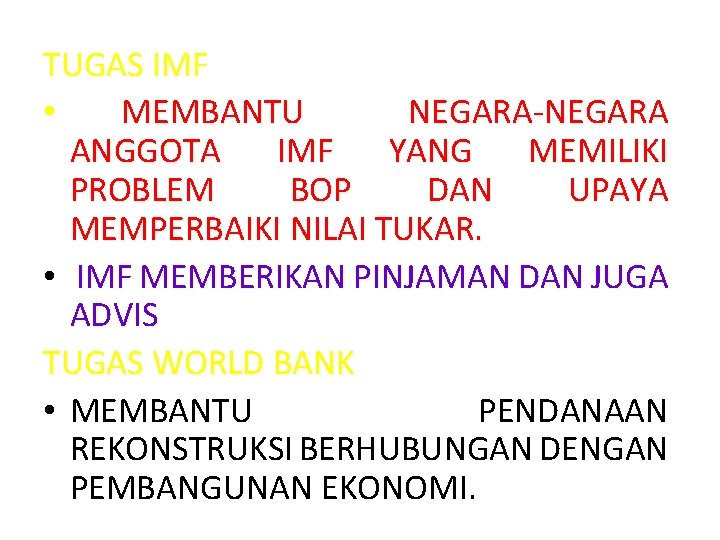 TUGAS IMF • MEMBANTU NEGARA-NEGARA ANGGOTA IMF YANG MEMILIKI PROBLEM BOP DAN UPAYA MEMPERBAIKI