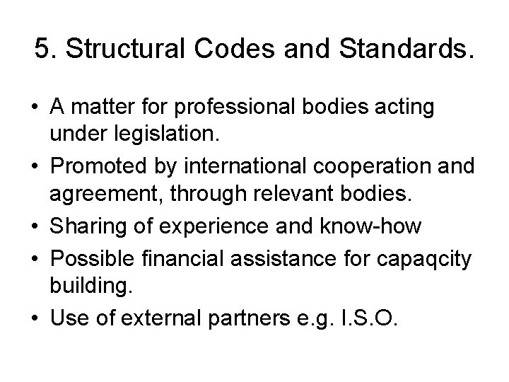 5. Structural Codes and Standards. • A matter for professional bodies acting under legislation.