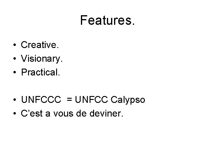 Features. • Creative. • Visionary. • Practical. • UNFCCC = UNFCC Calypso • C’est