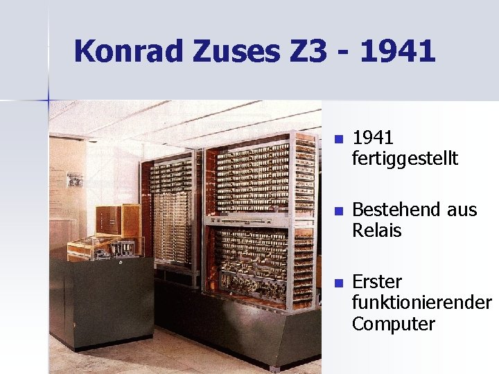 Konrad Zuses Z 3 - 1941 n 1941 fertiggestellt n Bestehend aus Relais n