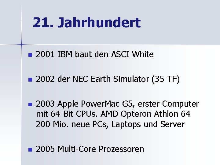 21. Jahrhundert n 2001 IBM baut den ASCI White n 2002 der NEC Earth