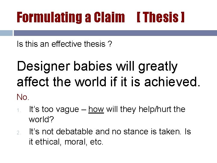 Formulating a Claim [ Thesis ] Is this an effective thesis ? Designer babies