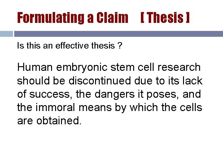 Formulating a Claim [ Thesis ] Is this an effective thesis ? Human embryonic