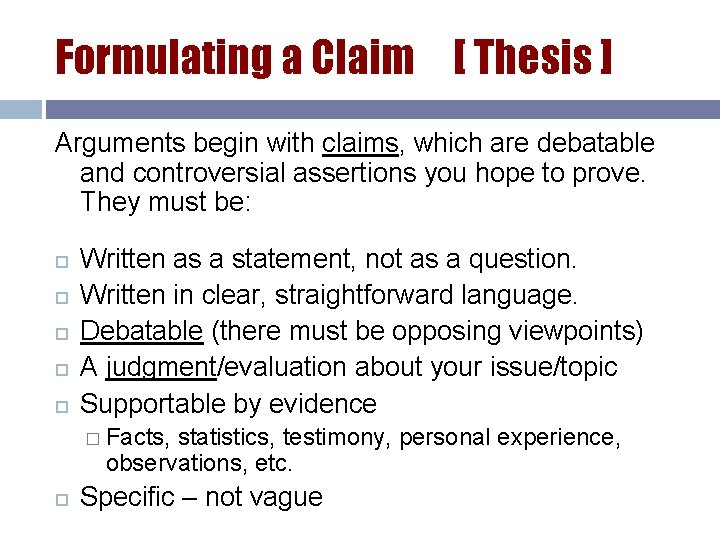 Formulating a Claim [ Thesis ] Arguments begin with claims, which are debatable and