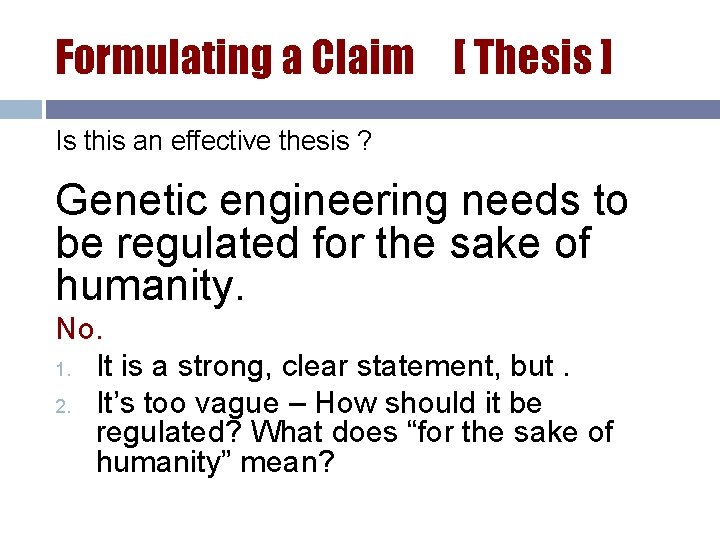 Formulating a Claim [ Thesis ] Is this an effective thesis ? Genetic engineering