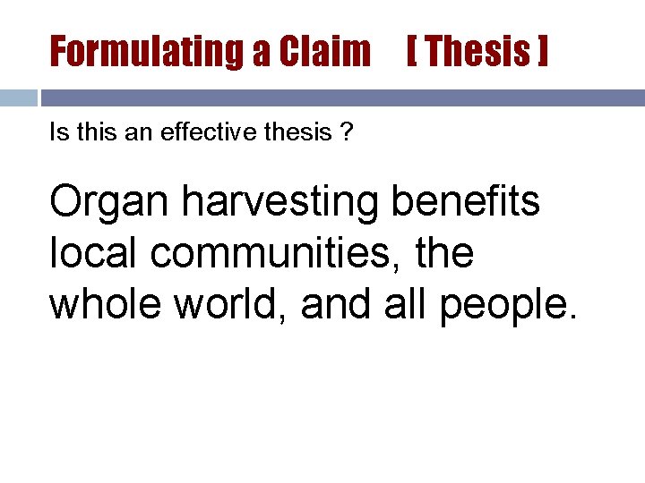 Formulating a Claim [ Thesis ] Is this an effective thesis ? Organ harvesting