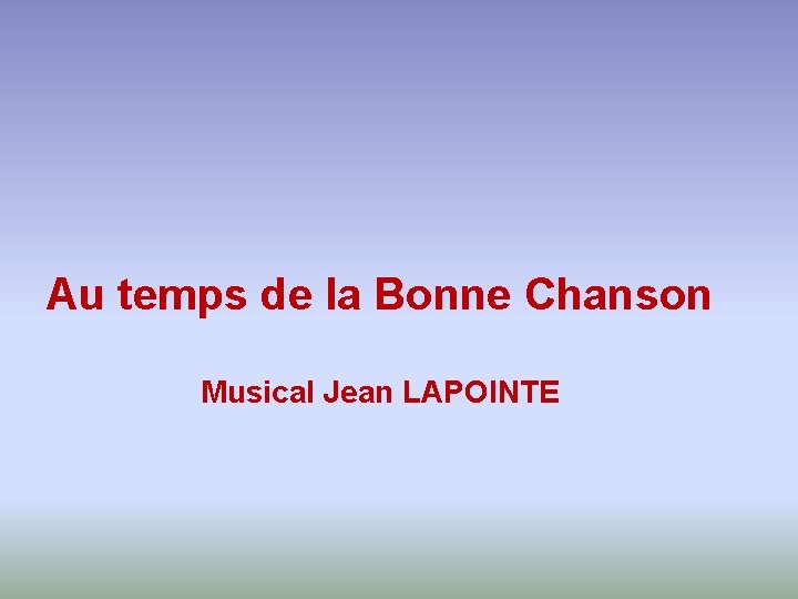 Au temps de la Bonne Chanson Musical Jean LAPOINTE 