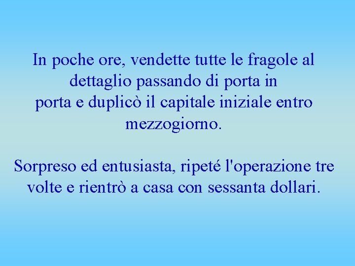 In poche ore, vendette tutte le fragole al dettaglio passando di porta in porta