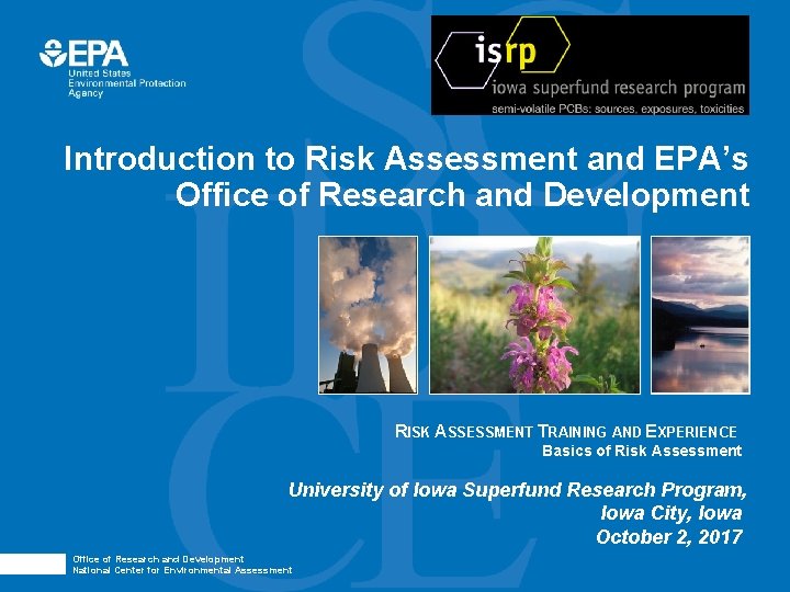 Introduction to Risk Assessment and EPA’s Office of Research and Development RISK ASSESSMENT TRAINING