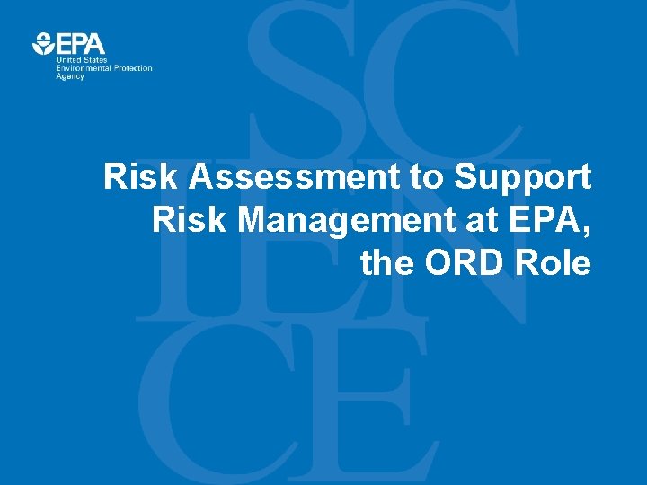 Risk Assessment to Support Risk Management at EPA, the ORD Role 