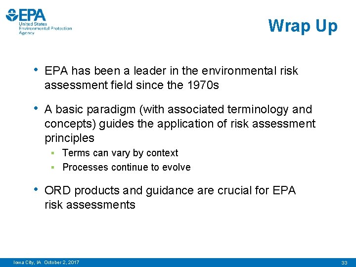 Wrap Up • EPA has been a leader in the environmental risk assessment field