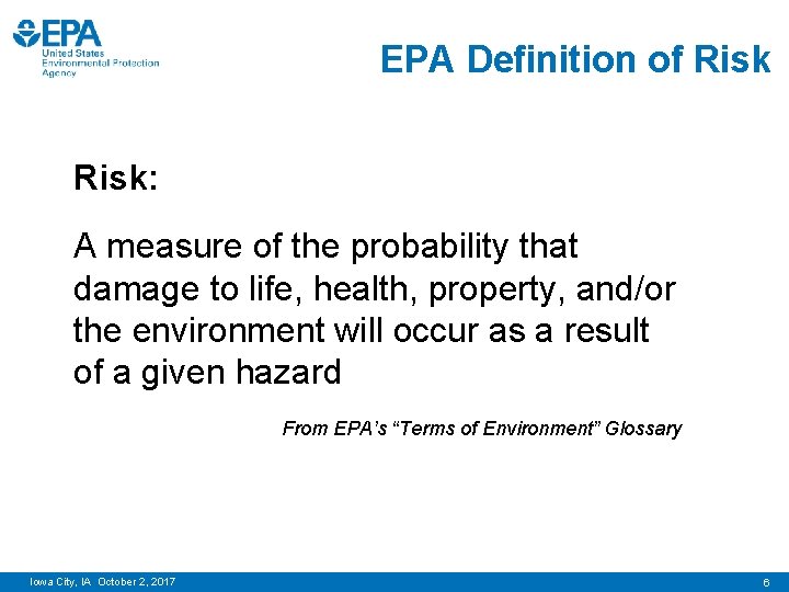 EPA Definition of Risk: A measure of the probability that damage to life, health,